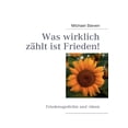 thumbnail image 1 of Was wirklich zÃ¤hlt ist Frieden!: Friedensgedichte und -ideen von Michael Steven, (Paperback), 1 of 1