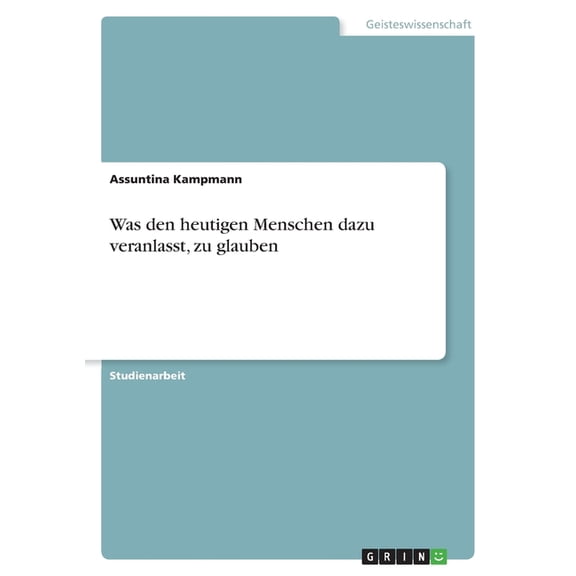 Was den heutigen Menschen dazu veranlasst, zu glauben (Paperback)