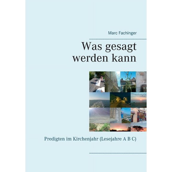 Was gesagt werden kann: Predigten im Kirchenjahr (Lesejahre A B C), (Paperback)