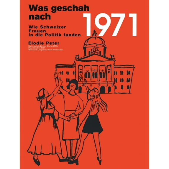 Was geschah nach 1971?: Wie Schweizer Frauen in die Politik fanden, (Paperback)