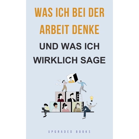Was ich bei der Arbeit denke - und was ich wirklich sage, (Paperback)
