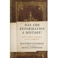 thumbnail image 1 of Was the Reformation a Mistake?: Why Catholic Doctrine Is Not Unbiblical, (Paperback), 1 of 2
