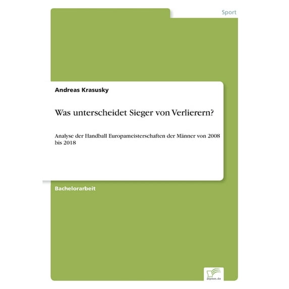 Was unterscheidet Sieger von Verlierern?: Analyse der Handball Europameisterschaften der Männer von 2008 bis 2018, (Paperback)