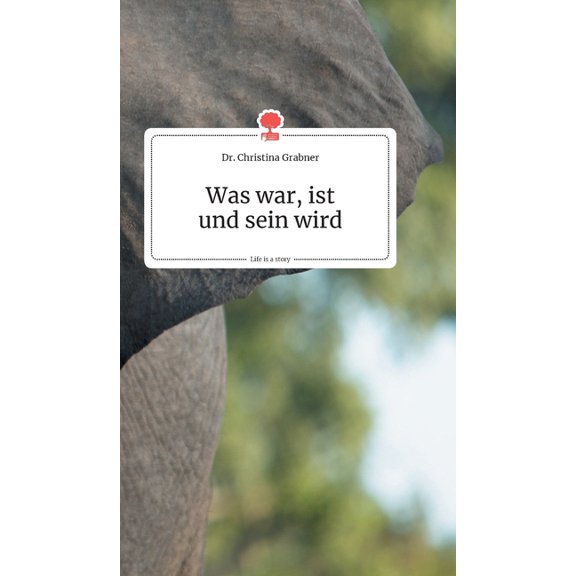 Was war, ist und sein wird. Life is a Story - story.one (Hardcover)