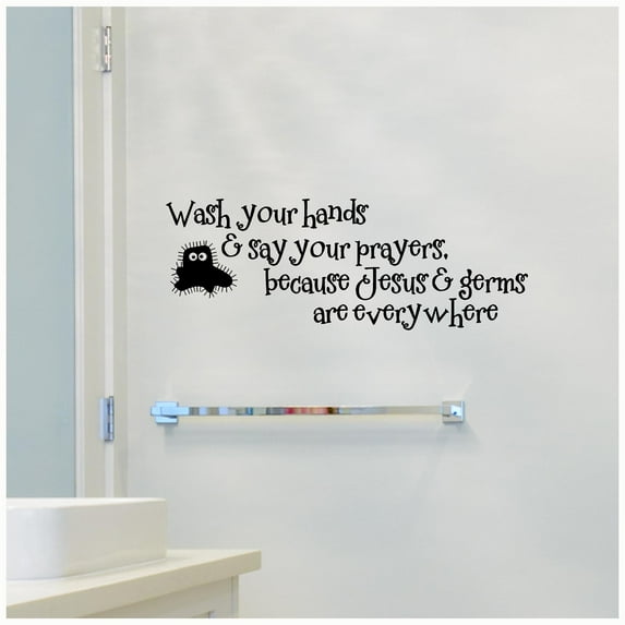 Wash Your Hands and Say Your Prayers Because Jesus and Germs Are Everywhere Color: Black - Size: 12"H x 33"L wall sayings vinyl lettering home decor decal sticker quotes bathroom