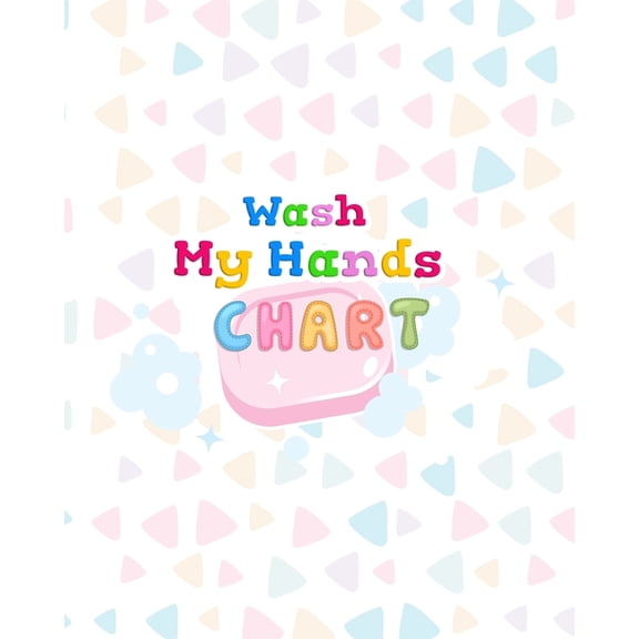 Wash My Hands Chart: Hand Washing Reward Chart for Kids (Paperback)