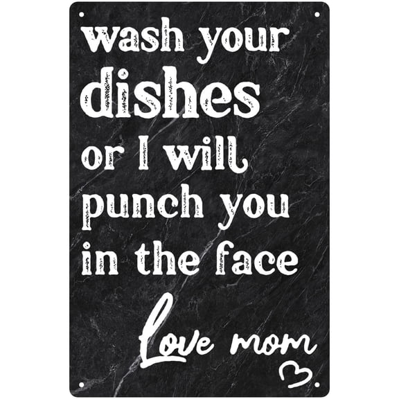 Wash Your Dishes Or I Will Punch You in The Face Love Mom Funny tin sign Retro wall art decoration Novelty metal sign Size: 8 x 12 inch