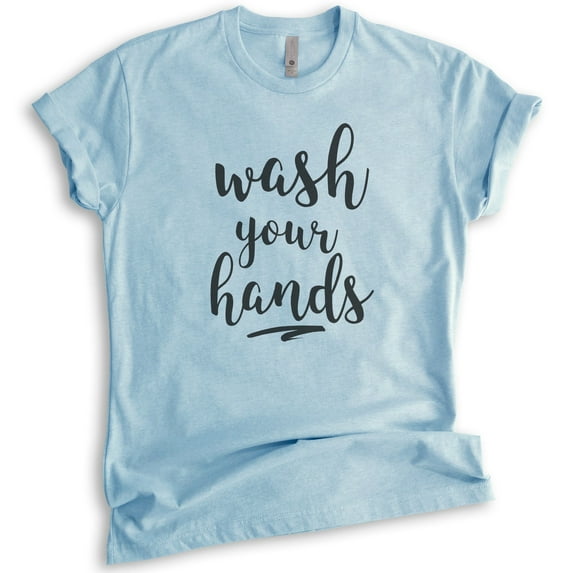 Wash Your Hands Shirt, Unisex Women's Men's Shirt, Quarantine Shirt, Social Distance Shirt, Covid Shirt, Heather Light Blue, Large