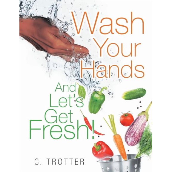 Wash Your Hands And LET'S GET FRESH!, (Paperback)