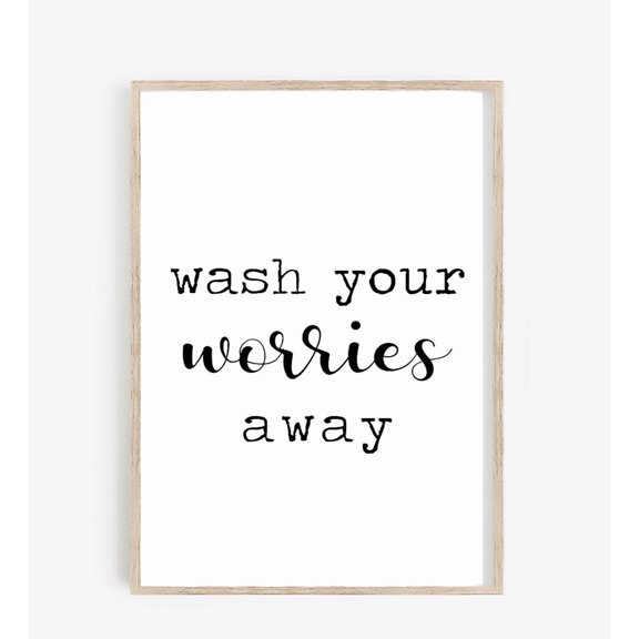 Wash Your Worries Away, Minimalist Funny Bathroom Decor, Wall Art Sign, Decor Phrases, Unframed Poster Size 8x12