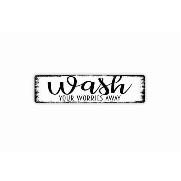 Wash Your Worries Away Sign - Bathroom Restroom Custom Rustic Street Metal Aluminum Sign or Door Name Plate Plaque - Size: 16 x 4 Inches