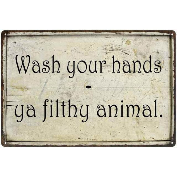 Wash your hands ya filthy… Funny Bathroom Gift 8x12 Metal Sign 108120061010