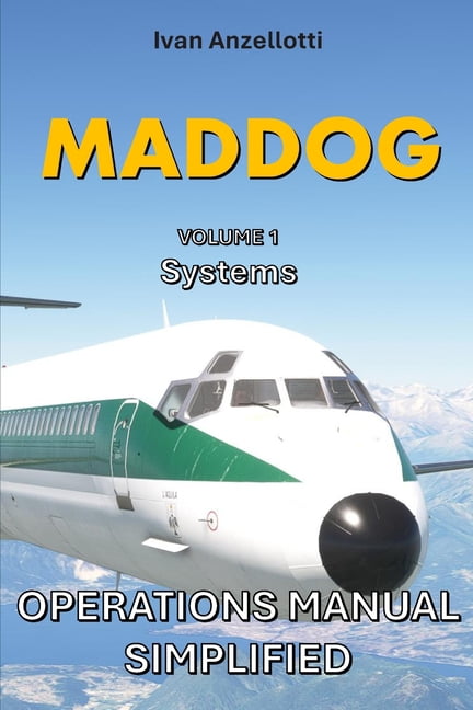 Maddog Operations Manual Simplified MADDOG OPERATIONS MANUAL SIMPLIFIED Md80: Systems, Book 1, (Paperback)