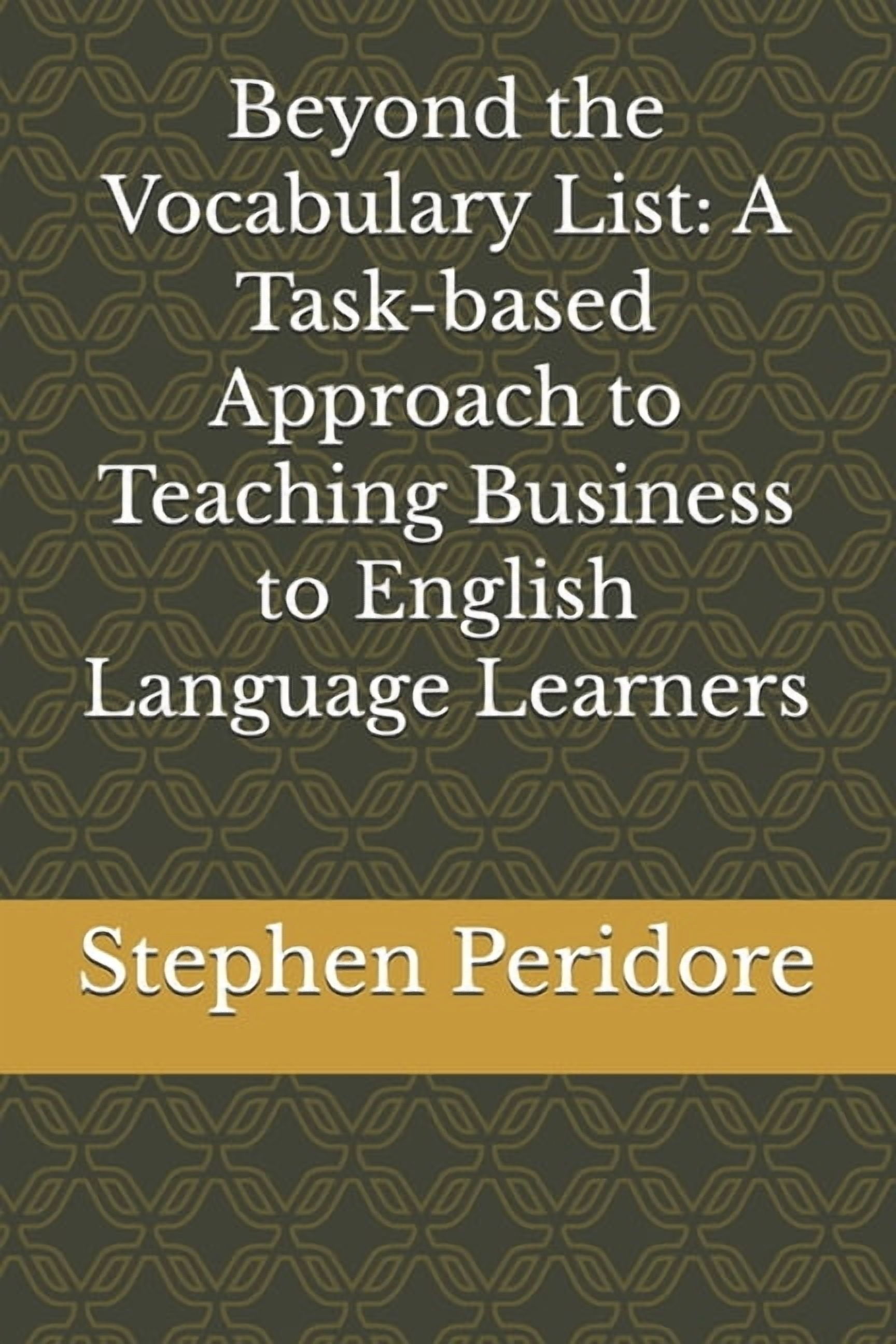 Beyond the Vocabulary List: A Task-based Approach to Teaching Business to English Language Learners, (Paperback)