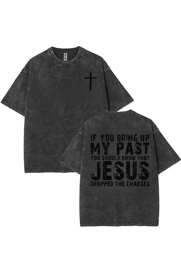 Washed Black Print Tshirt Graphic Tees Christian Shirts If You Bring Up My Past Jesus Dropped The Charges Faith Apparel for Worship Gatherings Daily Wear Tops S-2XL
