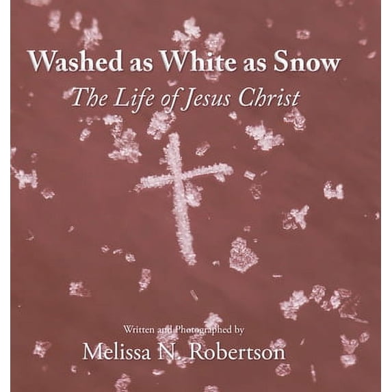 Pre-Owned Washed as White as Snow: The Life of Jesus Christ (Hardcover) 1639032924 9781639032921