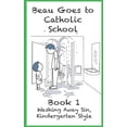 thumbnail image 1 of Beau Goes to Catholic School Washing Away Sin, Kindergarten Style: Beau Goes To Catholic School - Book 1, Book 1, (Paperback), 1 of 1