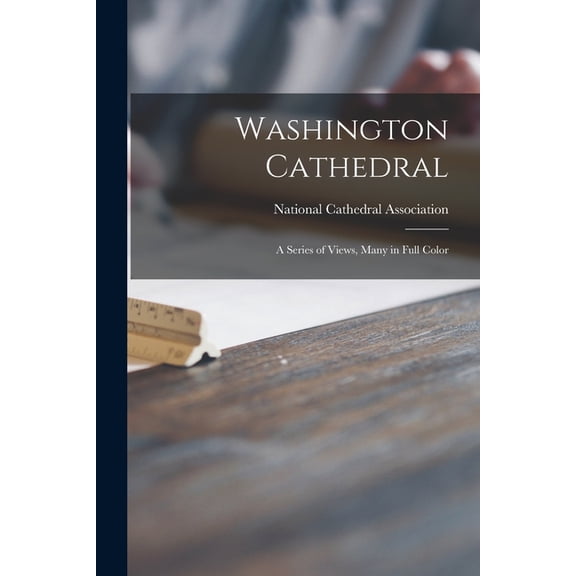 Washington Cathedral: a Series of Views, Many in Full Color, (Paperback)
