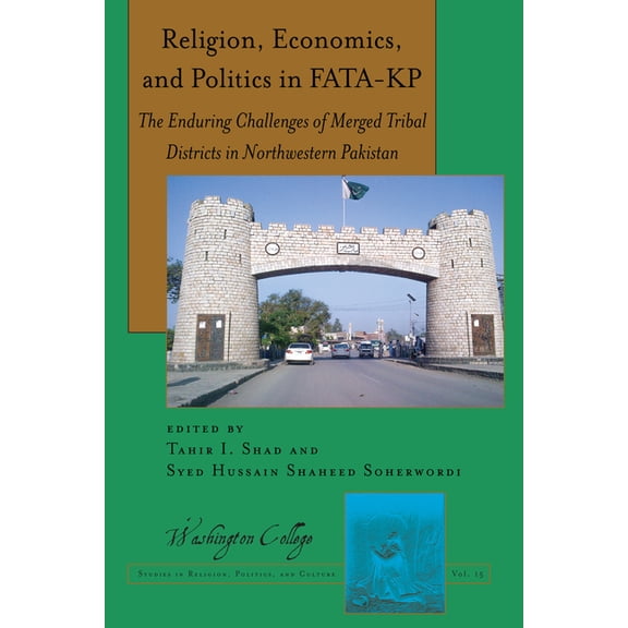 Washington College Studies in Religion, Politics, and Cultur: Religion, Economics, and Politics in FATA-KP: The Enduring Challenges of Merged Tribal Districts in Northwestern Pakistan (Paperback)