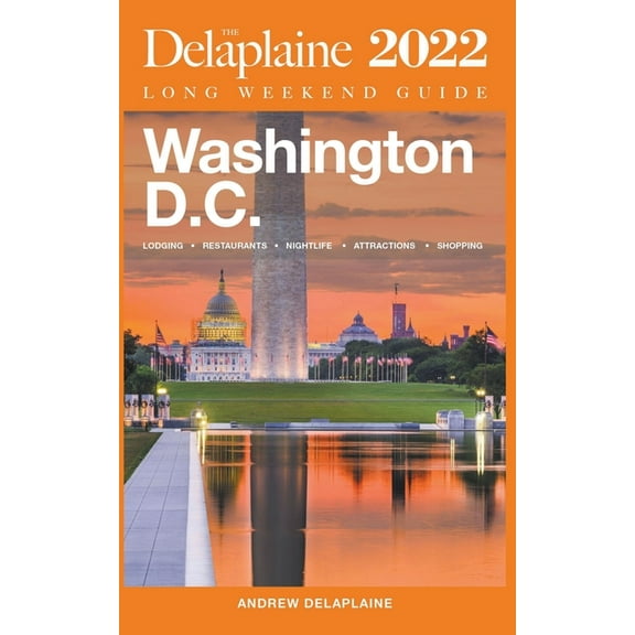 Washington, D.C. - The Delaplaine 2022 Long Weekend Guide, (Paperback)