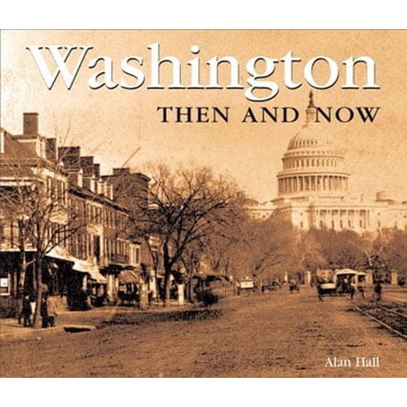 Washington Then & Now: Then and Now (Hardcover) by Alexander D Mitchell