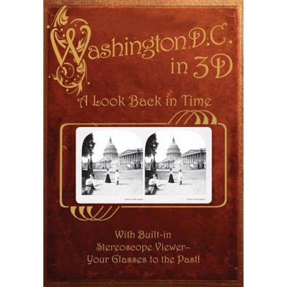 Pre-Owned Washington, D. C. in 3D: A Look Back in Time: With Built-In Stereoscope Viewer-Your Glasses to the Past! (Hardcover) 0760337233 9780760337233
