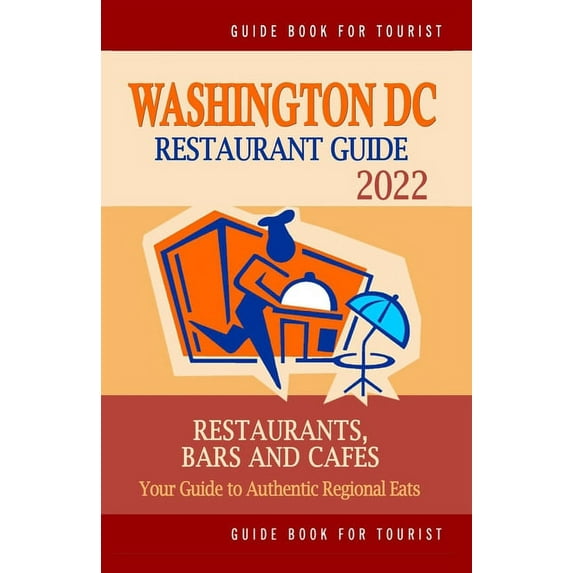 Washington DC Restaurant Guide 2022: Your Guide to Authentic Regional Eats in Washington DC (Restaurant Guide 2022) (Paperback)