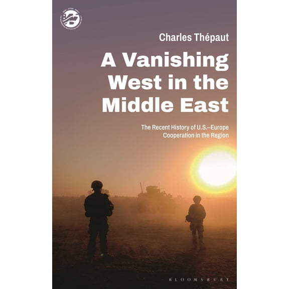 Washington Institute for Near East Polic A Vanishing West in the Middle East: The Recent History of Us-Europe Cooperation in the Region, (Paperback)
