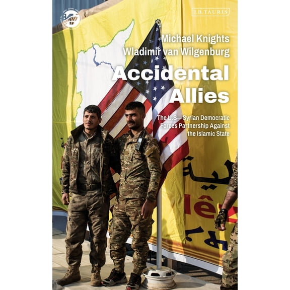 Washington Institute for Near East Polic Accidental Allies: The Us-Syrian Democratic Forces Partnership Against the Islamic State, (Hardcover)