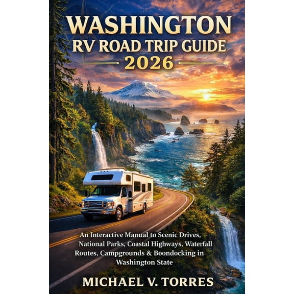 Washington RV Road Trip Guide 2026: An Interactive Manual to Scenic Drives, National Parks, Coastal Highways, Waterfall , (Paperback)