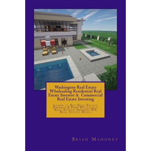 Washington Real Estate Wholesaling Residential Real Estate Investor & Commercial Real Estate Investing: Learn to Buy, (Paperback)