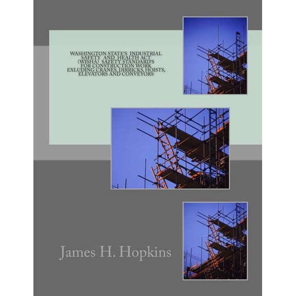 Washington State's Industril Safety and Health Act (WISHA): Standards for the Construction Industry, (Paperback)