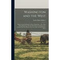 thumbnail image 1 of Washington and the West: Being George Washington's Diary of September, 1784: Kept During his Journey Into the Ohio Basin in the Interest of a Commercial Union Between the Great Lakes and the Potomac R, 1 of 1