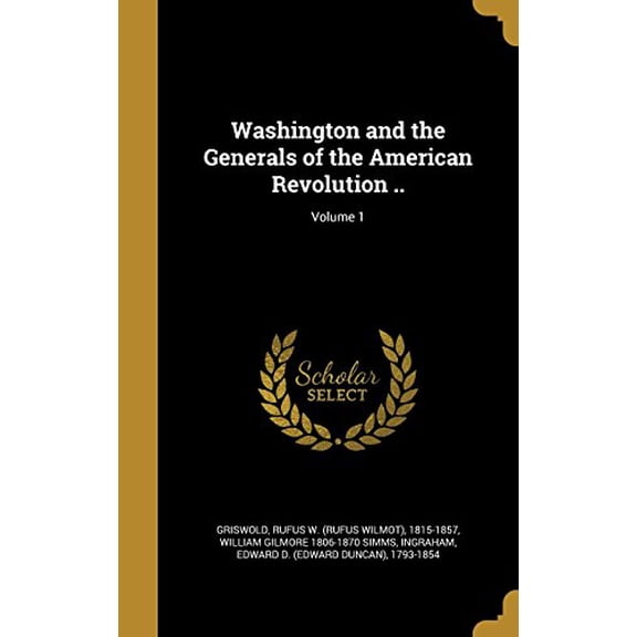 Washington and the Generals of the American Revolution .; Volume 1 Hardcover 1371083762 9781371083762 William Gilmore 1806-1870 Simms