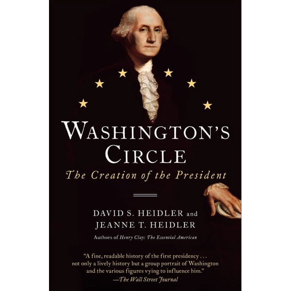 Washington's Circle: The Creation of the President (Paperback)
