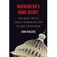 thumbnail image 1 of Washington's Dark Secret: The Real Truth about Terrorism and Islamic Extremism, (Hardcover), 1 of 1