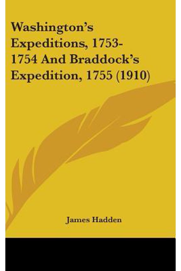 Washington's Expeditions, 1753-1754 and Braddock's Expedition, 1755 (1910) Hardcover