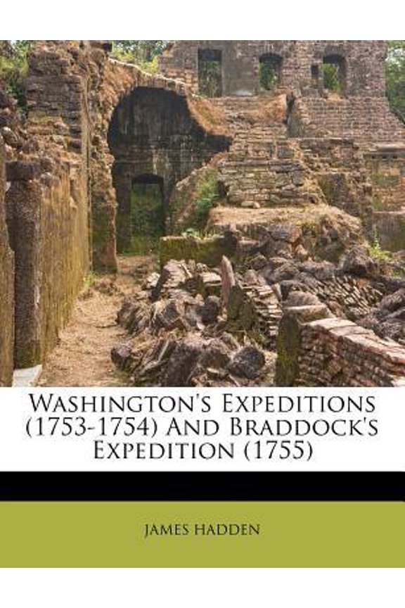 Washington's Expeditions (1753-1754) and Braddock's Expedition (1755) Paperback
