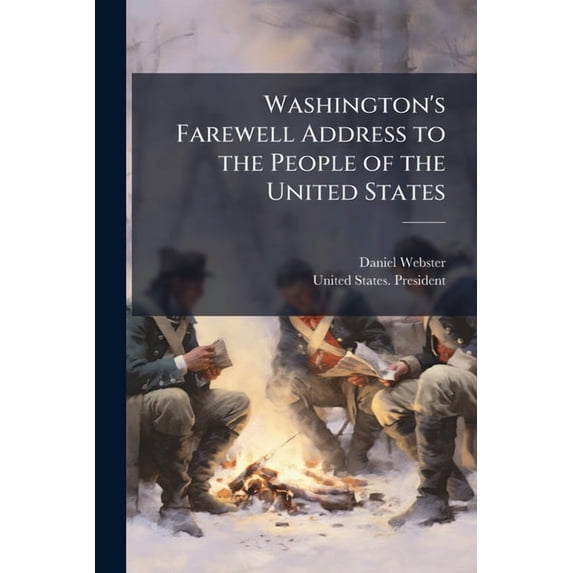 Washington's Farewell Address to the People of the United States : And Webster's First Bunker Hill Oration (Paperback)