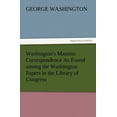 thumbnail image 1 of Washington's Masonic Correspondence as Found Among the Washington Papers in the Library of Congress, (Paperback), 1 of 1