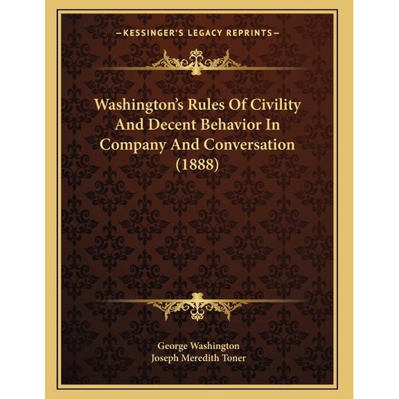 Washington's Rules Of Civility And Decent Behavior In Company And Conversation (1888) (Paperback)
