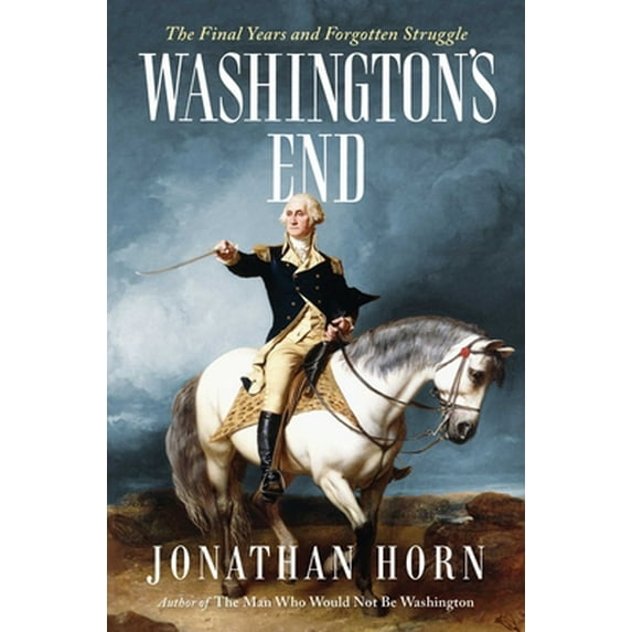 Pre-Owned Washington's End: The Final Years and Forgotten Struggle (Hardcover) 1501154230 9781501154232