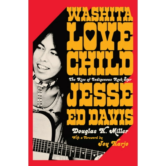 Washita Love Child: The Rise of Indigenous Rock Star Jesse Ed Davis, (Hardcover)