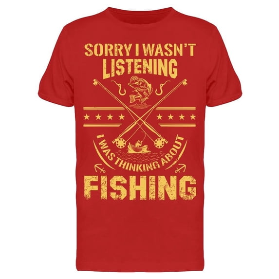 Wasn't Listening Fishing Quote Tee Men's -Image by Shutterstock