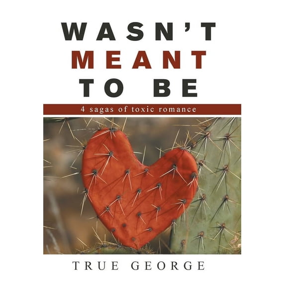Wasn't Meant to Be: 4 Sagas of Toxic Romance, (Hardcover)