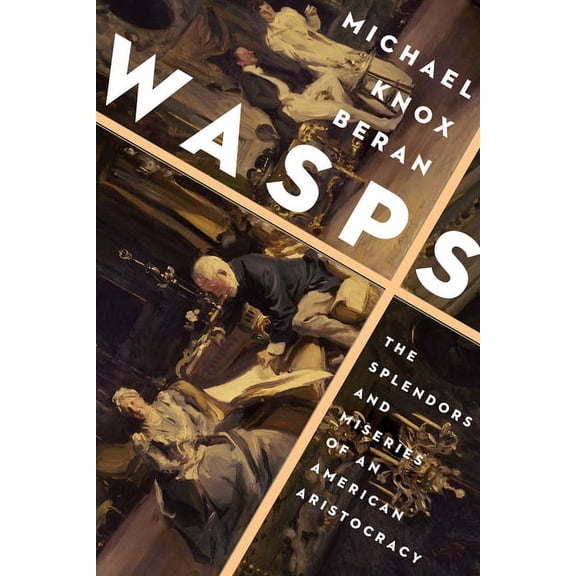 Wasps : The Splendors and Miseries of an American Aristocracy (Paperback)