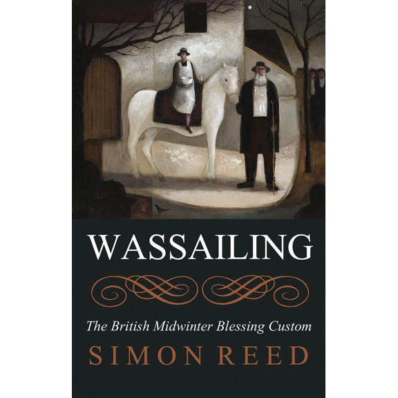 Wassailing : The British Midwinter Blessing Custom