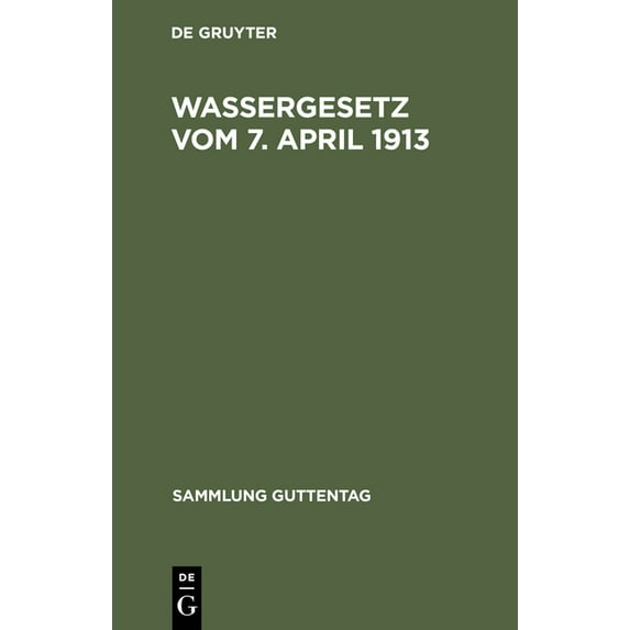 Wassergesetz vom 7. April 1913 : Mit Einleitung, Erl?uterungen und Sachregister