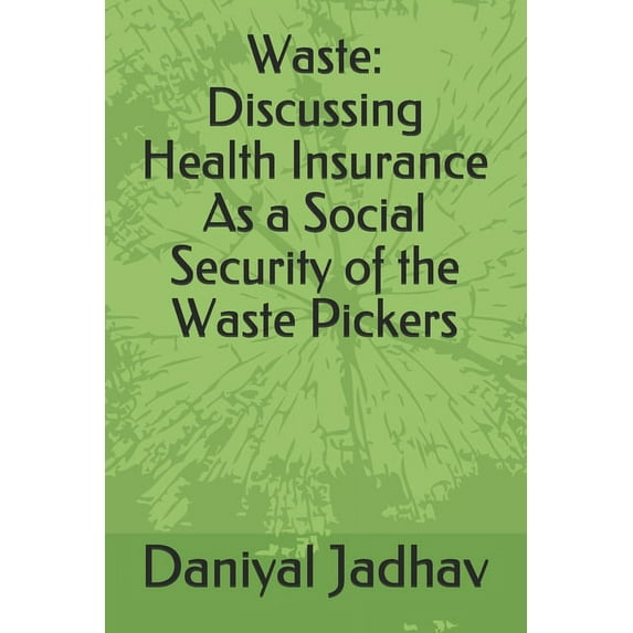 Waste: Discussing Health Insurance As a Social Security of the Waste Pickers (Paperback)