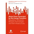 thumbnail image 1 of Waste Flows Generated by the Energy Transition: Regulatory Framework, Recovery Technologies and Plant Infrastructures, (Paperback), 1 of 1